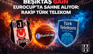 Beşiktaş GAİN EuroCup'ta sahne alıyor: Rakip Türk Telekom