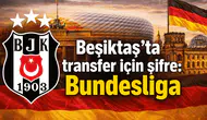 Beşiktaş'ta transfer için şifre: Bundesliga
