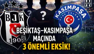 Beşiktaş–Kasımpaşa Maçında 3 Önemli Eksik!