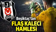Beşiktaş’tan flaş kaleci hamlesi