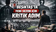 Beşiktaş’ta Yeni Sezon İçin Kritik Adım