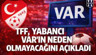 TFF, yabancı VAR'ın neden olmayacağını açıkladı