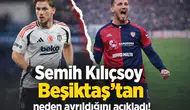 Semih Kılıçsoy Beşiktaş'tan neden ayrıldığını açıkladı!