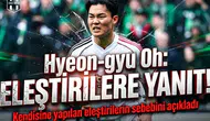 Hyeon gyu Oh, kendisine yapılan  eleştirilerin sebebini açıkladı