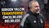 Sergen Yalçın transferde öncelikleri belirledi