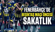 Fenerbahçe’de Beşiktaş maçı öncesi sakatlık