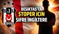 Beşiktaş'ta stoper için şifre İngiltere
