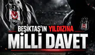 Beşiktaş'ın yıldızına milli davet
