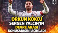 Orkun Kökçü, Sergen Yalçın'ın devre arası konuşmasını açıkladı
