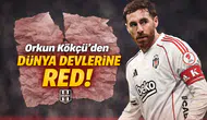 Orkun Kökçü’den dünya devlerine red!