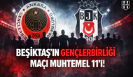 Beşiktaş'ın Gençlerbirliği maçı muhtemel 11'i!