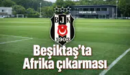Beşiktaş'ta Afrika çıkarması: 10 yeni yıldız adayı altyapıya dahil edildi