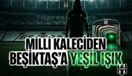Milli kaleciden Beşiktaş'a yeşil ışık
