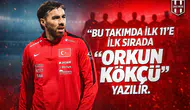 "Bu takımda ilk 11'e ilk sırada Orkun Kökçü yazılır."
