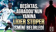 Beşiktaş, Agbadou’nun yanına lider stoper ismini belirledi
