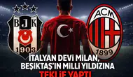 İtalyan devi Milan, Beşiktaş'ın milli yıldızına teklif yaptı
