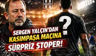 Sergen Yalçın'dan Kasımpaşa maçına sürpriz stoper