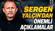 Sergen Yalçın’dan önemli açıklamalar