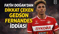 Fatih Doğan’dan, dikkat çeken Gedson Fernandes iddiası