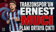 Trabzonspor'un Ernest Muci planı ortaya çıktı