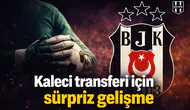 Beşiktaş’ta kaleci transferi için sürpriz gelişme