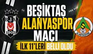 Beşiktaş Alanyaspor maçı ilk 11'leri belli oldu