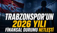 Trabzonspor'un 2026 yılı finansal durumu netleşti