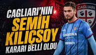 Cagliari'nin Semih Kılıçsoy kararı belli oldu
