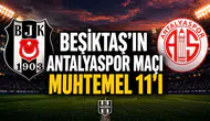 Beşiktaş'ın Antalyaspor maçı muhtemel 11'i!