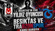 Beşiktaş'ın eski yıldız oyuncusu için Beşiktaş ve Trabzonspor karşı karşıya