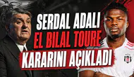 Serdal Adalı El Bilal Toure kararını açıkladı
