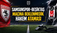 Samsunspor-Beşiktaş maçına beklenmedik hakem ataması