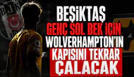 Beşiktaş genç sol bek için Wolverhampton'ın kapısını tekrar çalacak