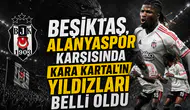 Kara Kartalın Alanyaspor Karşısında Yıldızları Belli Oldu