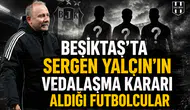 Beşiktaş'ta Sergen Yalçın'ın vedalaşma kararı aldığı futbolcular