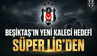 Beşiktaş'ın yeni kaleci hedefi Süper Lig'den