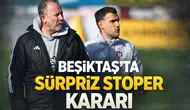 Beşiktaş'ta sürpriz stoper kararı