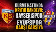 Düşme hattında kritik randevu: Kayserispor ile Eyüpspor karşı karşıya