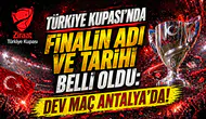Türkiye Kupası'nda Finalin Adı ve Tarihi Belli Oldu: Dev Maç Antalya'da!