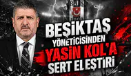 Beşiktaş yöneticisinden Yasin Kol'a sert eleştiri