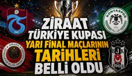 Ziraat Türkiye Kupası yarı final maçlarının tarihleri belli oldu