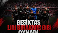 Beşiktaş ligi bırakmış gibi oynadı