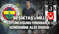Beşiktaş’ın milli oyuncusunu Fenerbahçe gündemine aldı iddiası
