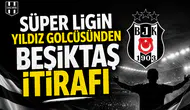 Süper Ligin yıldız golcüsünden Beşiktaş itirafı