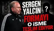 Sergen Yalçın formayı o isme teslim ediyor