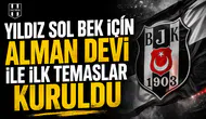 Yıldız sol bek için Alman devi ile ilk temaslar kuruldu