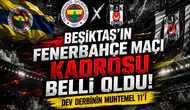 Beşiktaş'ın Fenerbahçe maçı kadrosu belli oldu. Dev derbinin muhtemel 11'i