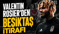 Valentin Rosier'den Beşiktaş itirafı