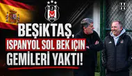 Beşiktaş, İspanyol sol bek için gemileri yaktı