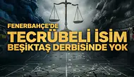 Fenerbahçe'de tecrübeli isim Beşiktaş derbisinde yok